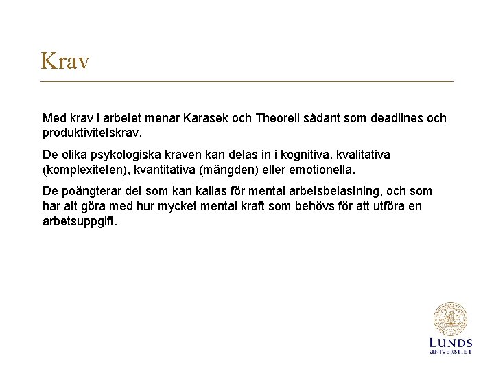 Krav Med krav i arbetet menar Karasek och Theorell sådant som deadlines och produktivitetskrav.