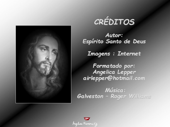 CRÉDITOS Autor: Espírito Santo de Deus Imagens : Internet Formatado por: Angelica Lepper airlepper@hotmail.