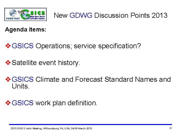 New GDWG Discussion Points 2013 Agenda items: v GSICS Operations; service specification? v Satellite