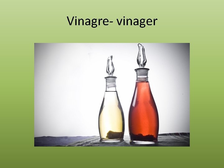 Vinagre- vinager 