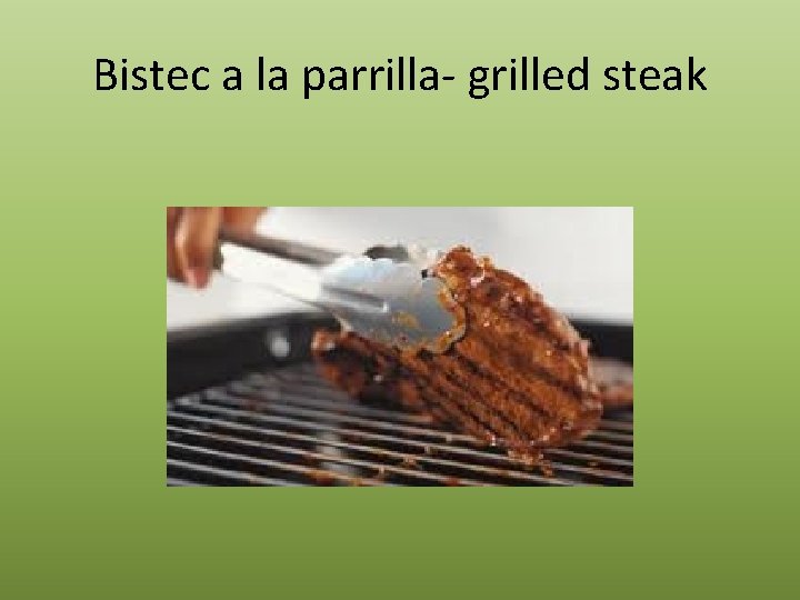 Bistec a la parrilla- grilled steak 