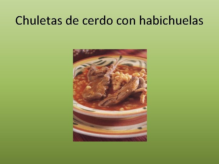 Chuletas de cerdo con habichuelas 