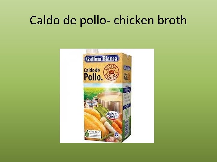 Caldo de pollo- chicken broth 