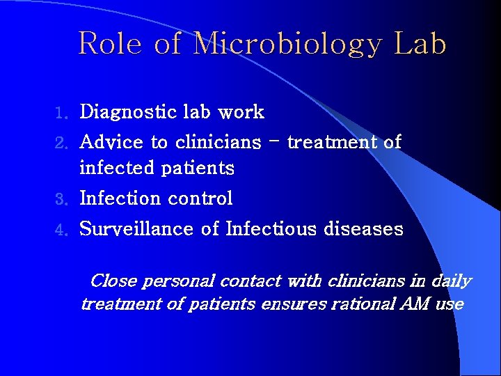 Role of Microbiology Lab 1. Diagnostic lab work 2. Advice to clinicians - treatment