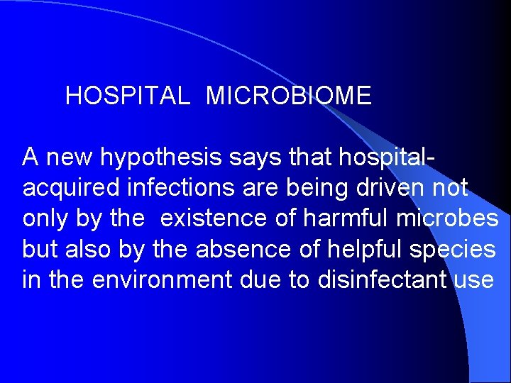 HOSPITAL MICROBIOME A new hypothesis says that hospitalacquired infections are being driven not only