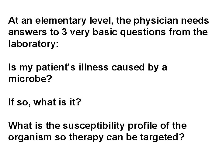 At an elementary level, the physician needs answers to 3 very basic questions from