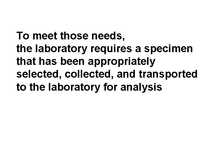 To meet those needs, the laboratory requires a specimen that has been appropriately selected,