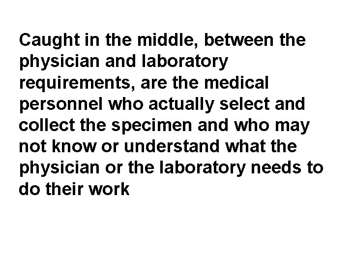 Caught in the middle, between the physician and laboratory requirements, are the medical personnel