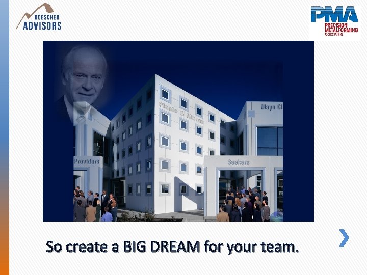 So create a BIG DREAM for your team. 
