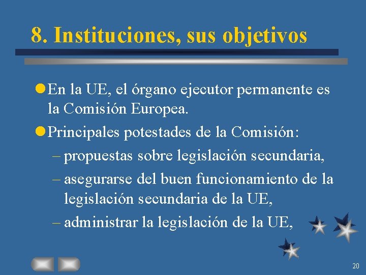 8. Instituciones, sus objetivos l En la UE, el órgano ejecutor permanente es la