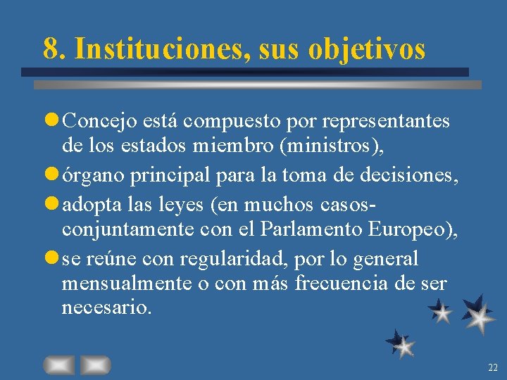 8. Instituciones, sus objetivos l Concejo está compuesto por representantes de los estados miembro