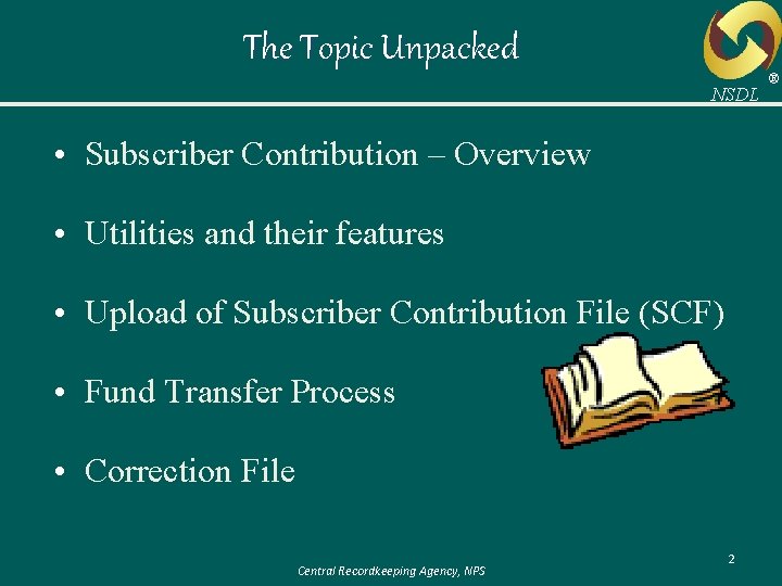 The Topic Unpacked NSDL • Subscriber Contribution – Overview • Utilities and their features