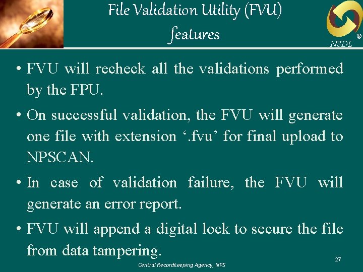 File Validation Utility (FVU) features NSDL • FVU will recheck all the validations performed