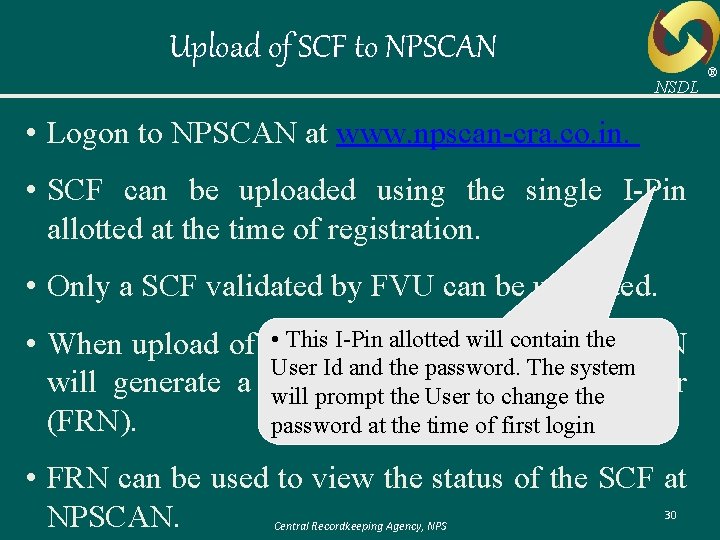 Upload of SCF to NPSCAN NSDL • Logon to NPSCAN at www. npscan-cra. co.