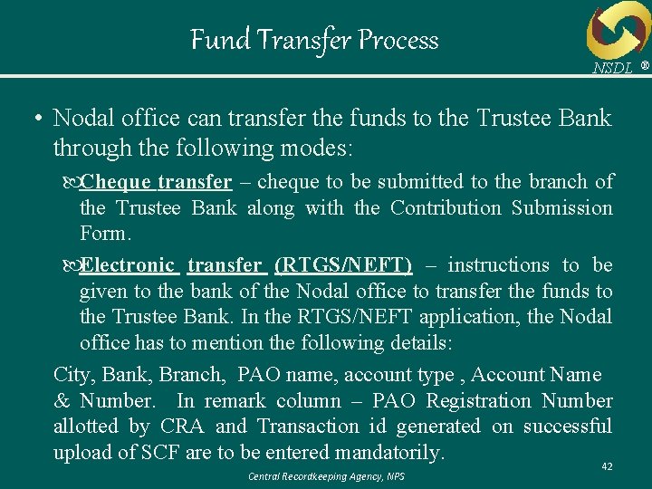 Fund Transfer Process NSDL • Nodal office can transfer the funds to the Trustee