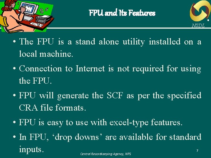 FPU and Its Features NSDL • The FPU is a stand alone utility installed