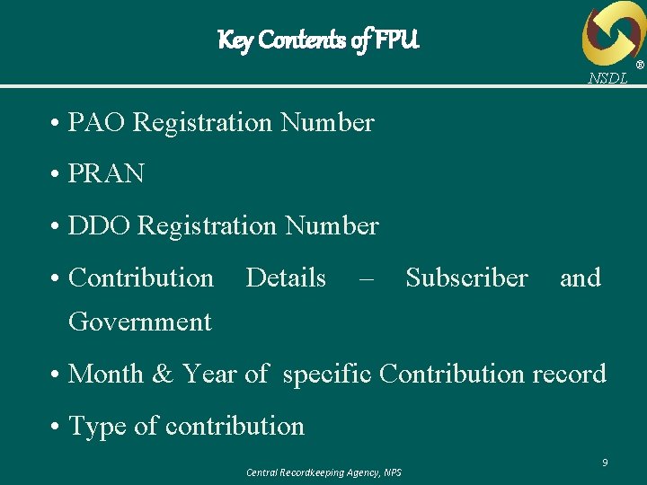 Key Contents of FPU NSDL • PAO Registration Number • PRAN • DDO Registration