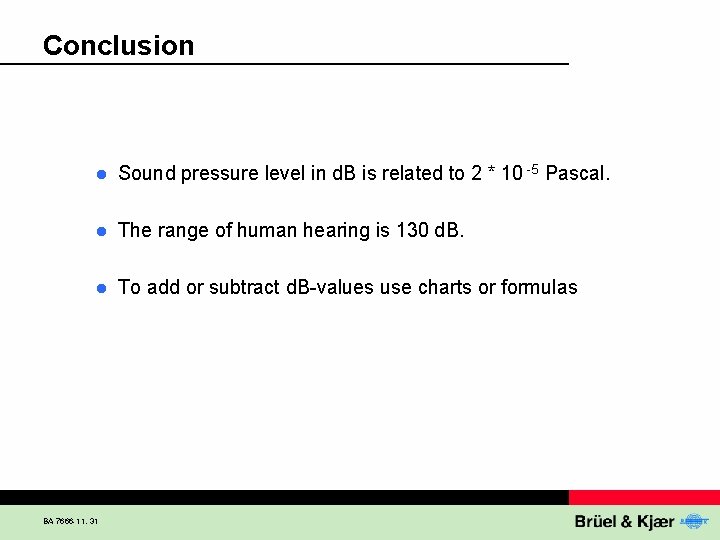 Conclusion l Sound pressure level in d. B is related to 2 * 10