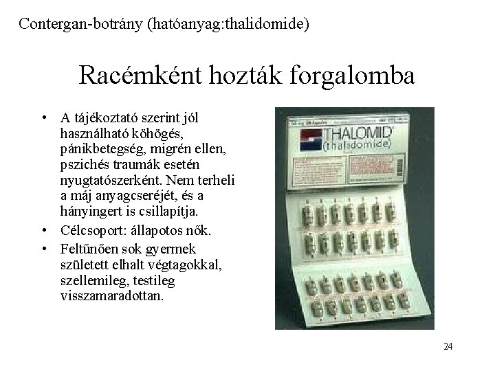 Contergan-botrány (hatóanyag: thalidomide) Racémként hozták forgalomba • A tájékoztató szerint jól használható köhögés, pánikbetegség,