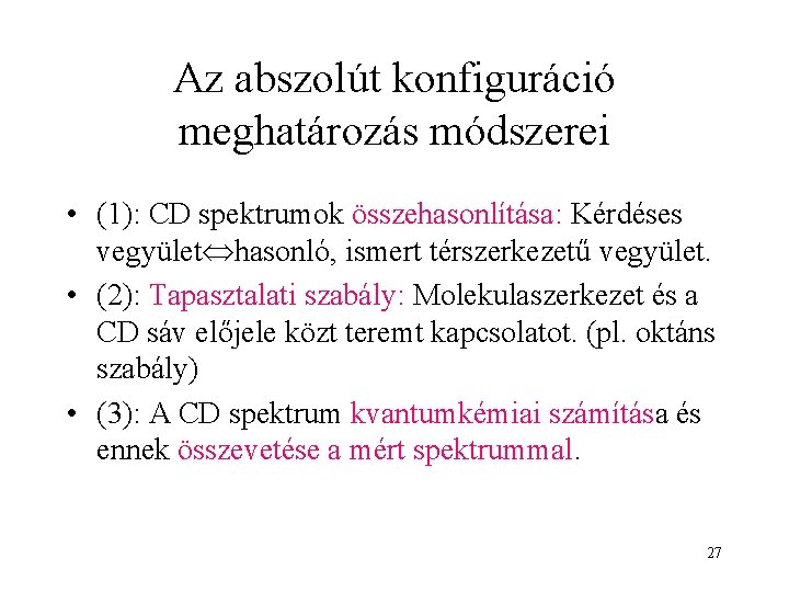 Az abszolút konfiguráció meghatározás módszerei • (1): CD spektrumok összehasonlítása: Kérdéses vegyület hasonló, ismert