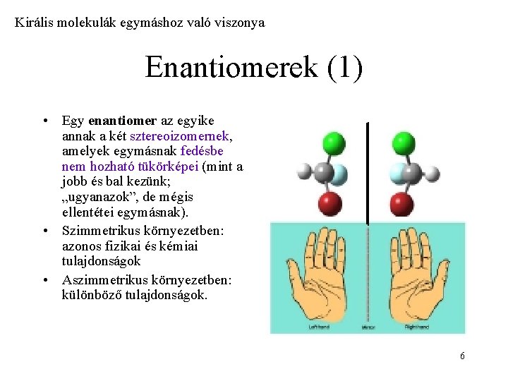 Királis molekulák egymáshoz való viszonya Enantiomerek (1) • Egy enantiomer az egyike annak a