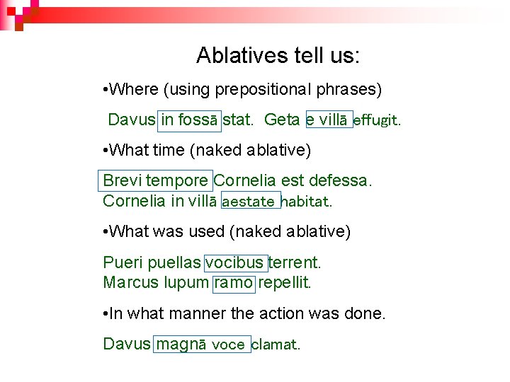 Ablatives tell us: • Where (using prepositional phrases) Davus in fossā stat. Geta e