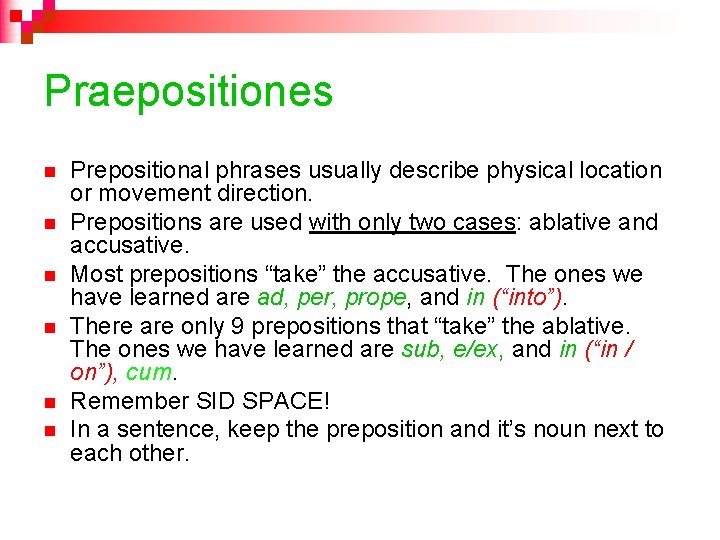 Praepositiones n n n Prepositional phrases usually describe physical location or movement direction. Prepositions