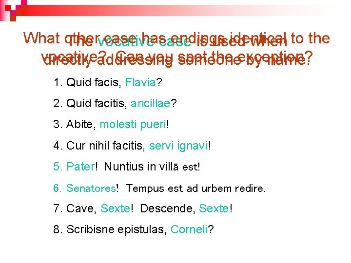 What other case hascase endings identical The vocative is used when to the vocative?