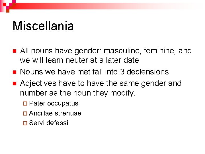 Miscellania n n n All nouns have gender: masculine, feminine, and we will learn