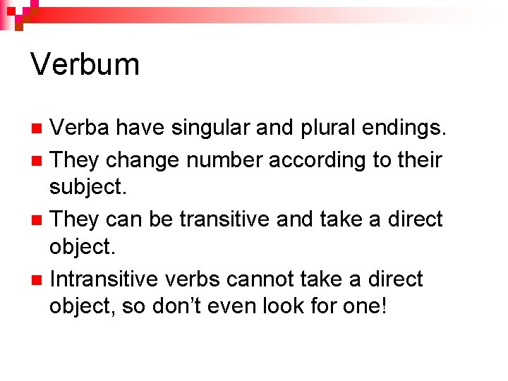 Verbum Verba have singular and plural endings. n They change number according to their