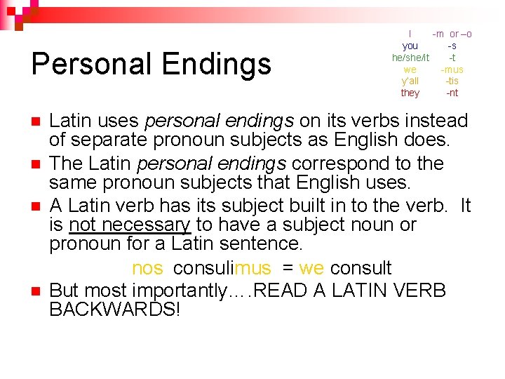 Personal Endings n n I -m or –o you -s he/she/it -t we -mus