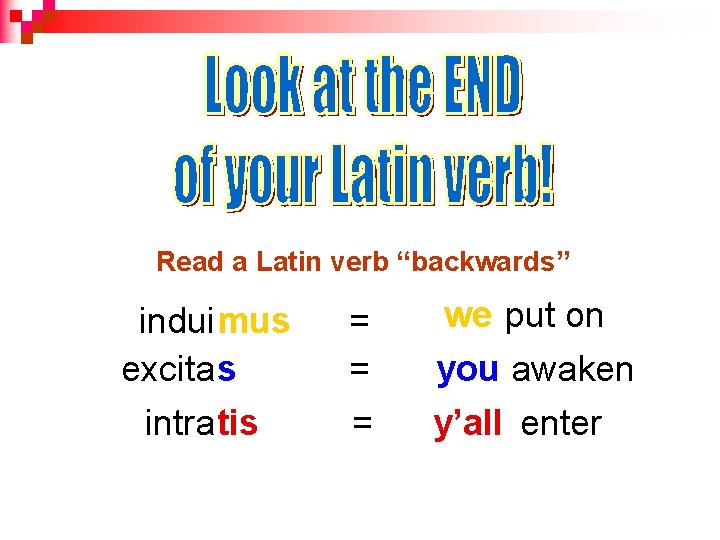 Read a Latin verb “backwards” induimus excitas s intratis = = = we put