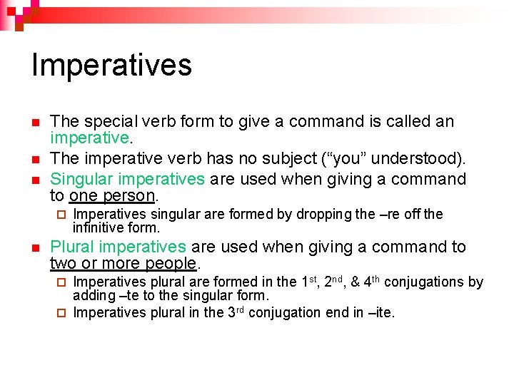 Imperatives n n n The special verb form to give a command is called