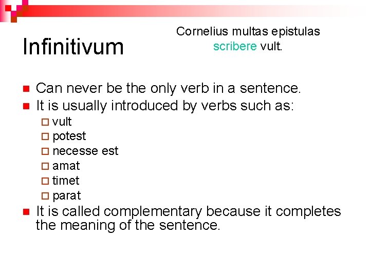 Infinitivum n n Can never be the only verb in a sentence. It is