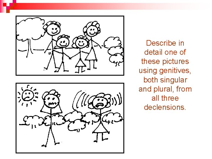 Describe in detail one of these pictures using genitives, both singular and plural, from