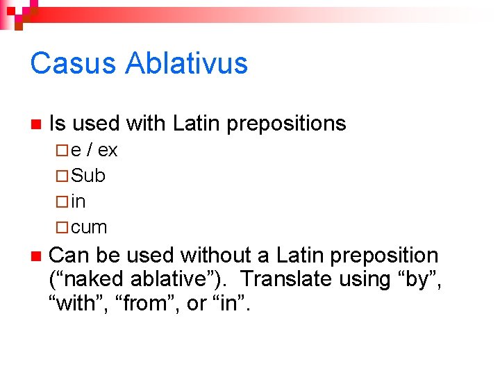 Casus Ablativus n Is used with Latin prepositions ¨e / ex ¨ Sub ¨