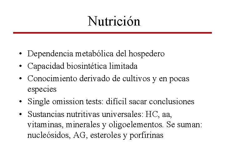Nutrición • Dependencia metabólica del hospedero • Capacidad biosintética limitada • Conocimiento derivado de