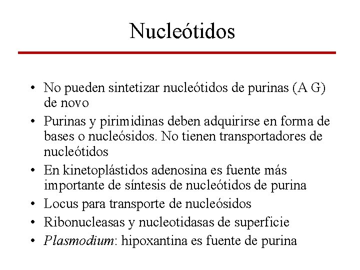 Nucleótidos • No pueden sintetizar nucleótidos de purinas (A G) de novo • Purinas