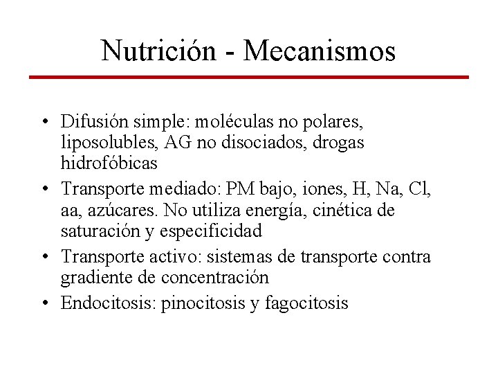 Nutrición - Mecanismos • Difusión simple: moléculas no polares, liposolubles, AG no disociados, drogas