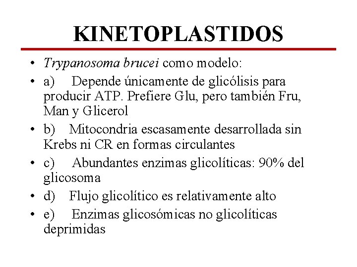 KINETOPLASTIDOS • Trypanosoma brucei como modelo: • a) Depende únicamente de glicólisis para producir