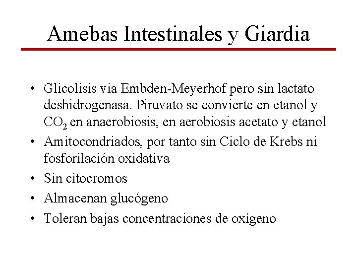 Amebas Intestinales y Giardia • Glicolisis via Embden-Meyerhof pero sin lactato deshidrogenasa. Piruvato se