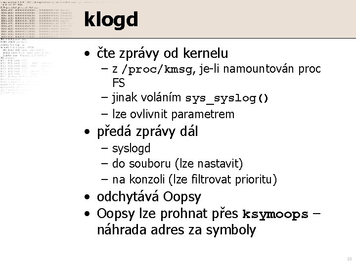 klogd • čte zprávy od kernelu – z /proc/kmsg, je-li namountován proc FS –