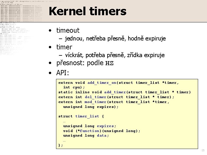 Kernel timers • timeout – jednou, netřeba přesně, hodně expiruje • timer – víckrát,