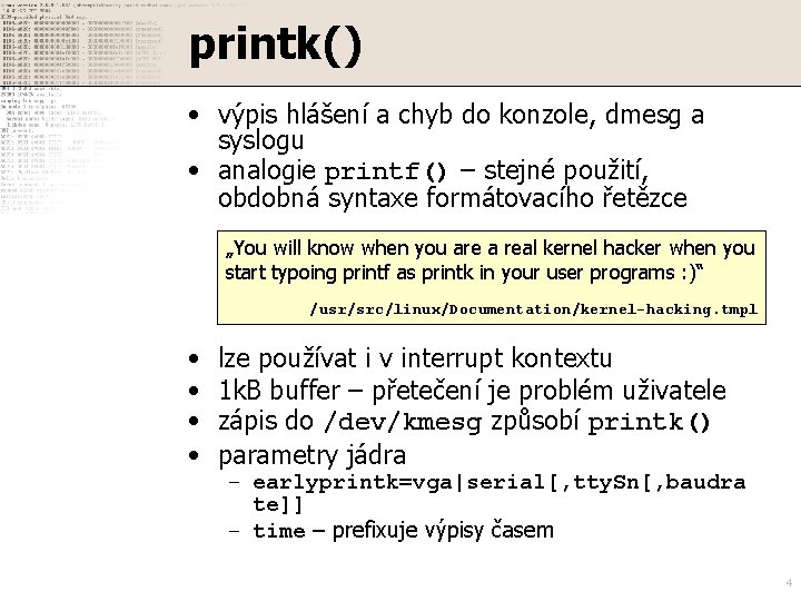 printk() • výpis hlášení a chyb do konzole, dmesg a syslogu • analogie printf()