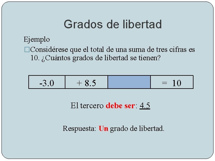 Grados de libertad Ejemplo �Considérese que el total de una suma de tres cifras