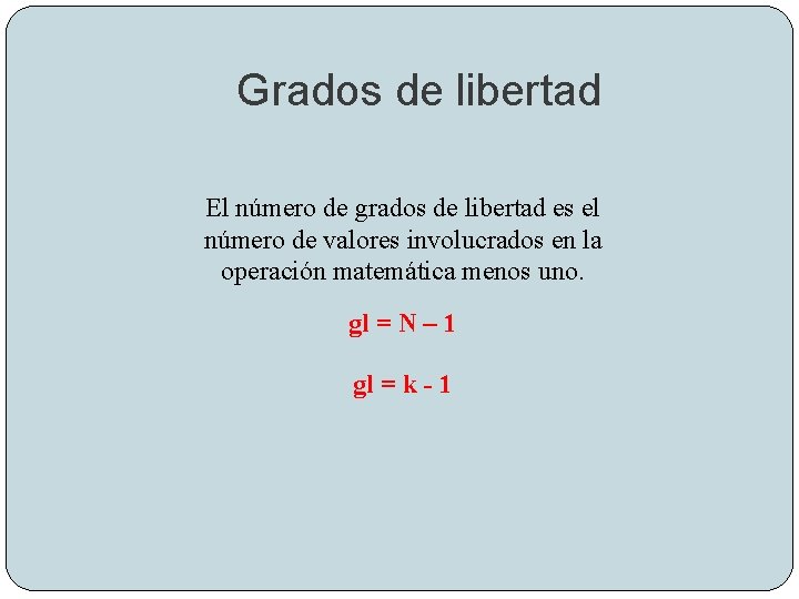 Grados de libertad El número de grados de libertad es el número de valores