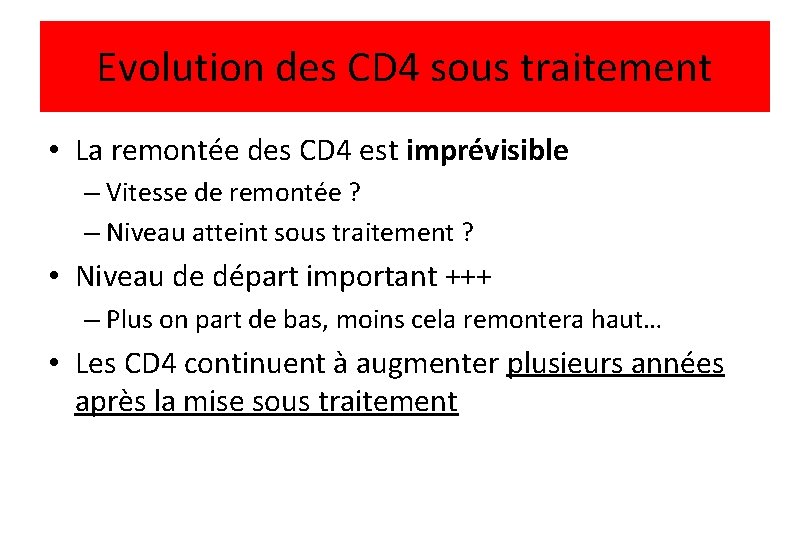 Evolution des CD 4 sous traitement • La remontée des CD 4 est imprévisible