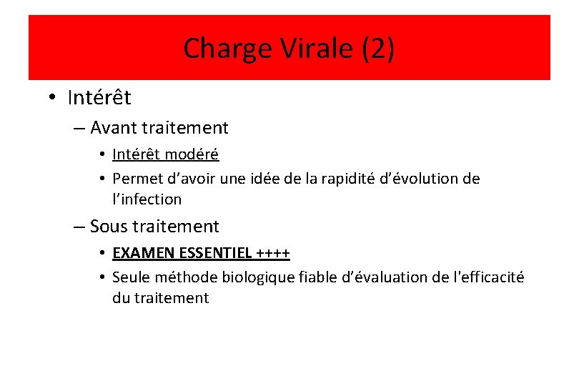 Charge Virale (2) • Intérêt – Avant traitement • Intérêt modéré • Permet d’avoir