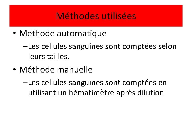 Méthodes utilisées • Méthode automatique – Les cellules sanguines sont comptées selon leurs tailles.