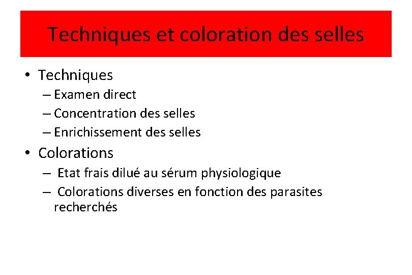 Techniques et coloration des selles • Techniques – Examen direct – Concentration des selles